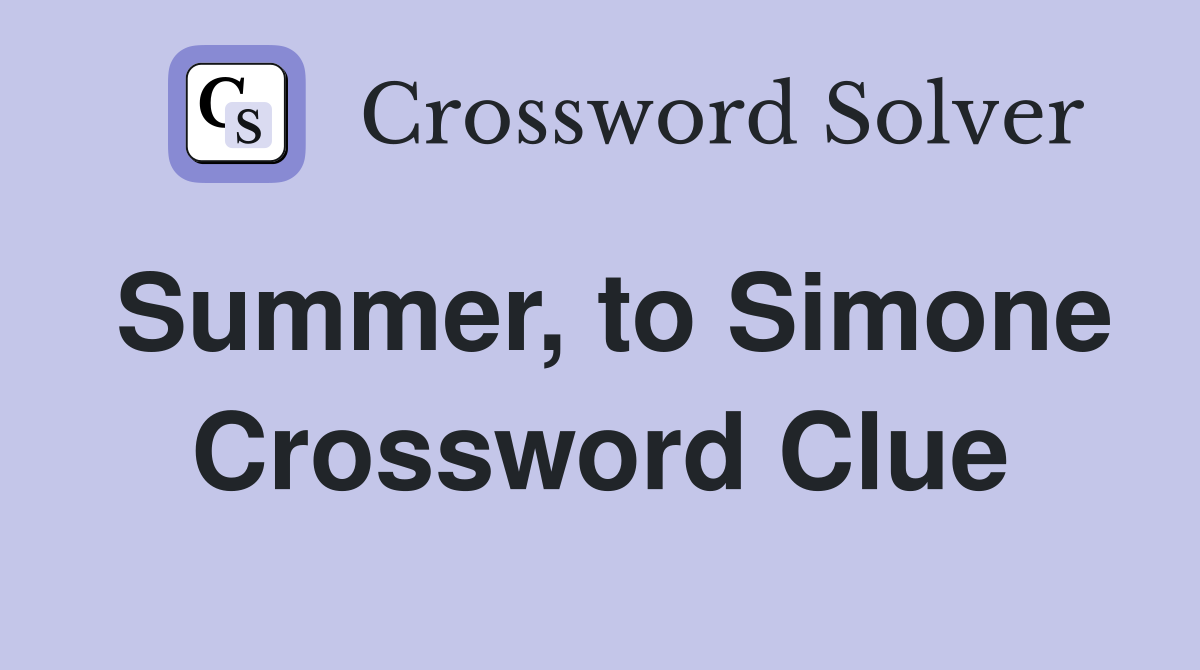 Summer, to Simone Crossword Clue