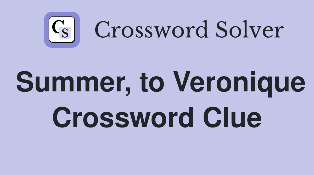 Summer, to Veronique Crossword Clue