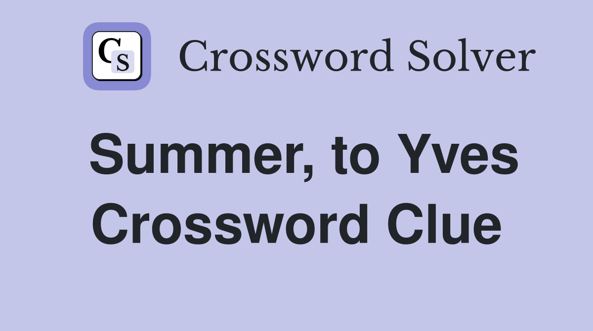 Summer, to Yves Crossword Clue