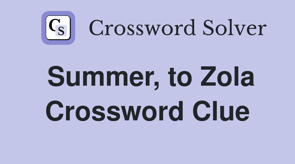 Summer, to Zola Crossword Clue