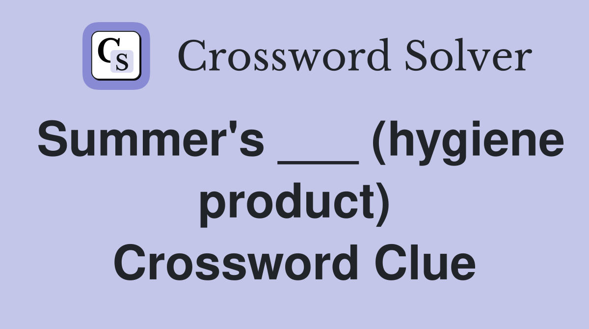 Summer's ___ (hygiene product) Crossword Clue