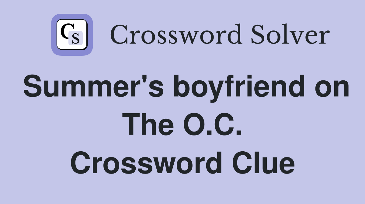 Summer's boyfriend on The O.C. Crossword Clue