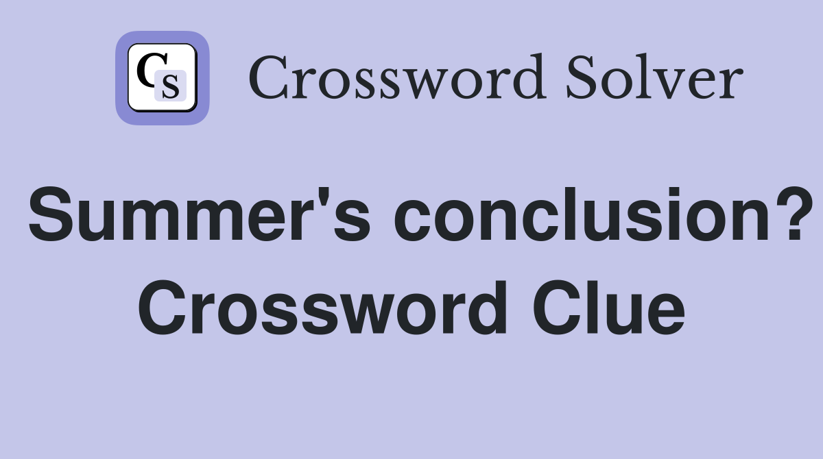 Summer's conclusion? Crossword Clue