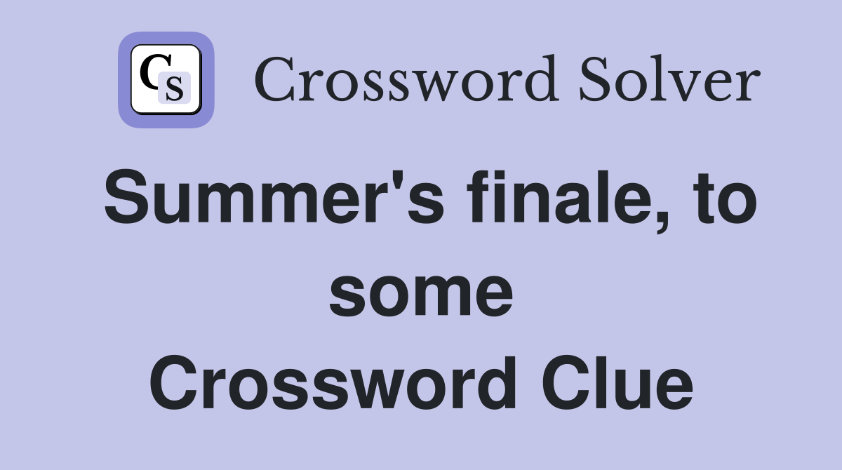 Summer's finale, to some Crossword Clue