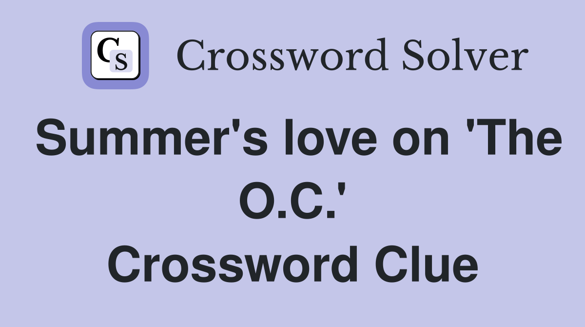 Summer's love on 'The O.C.' Crossword Clue