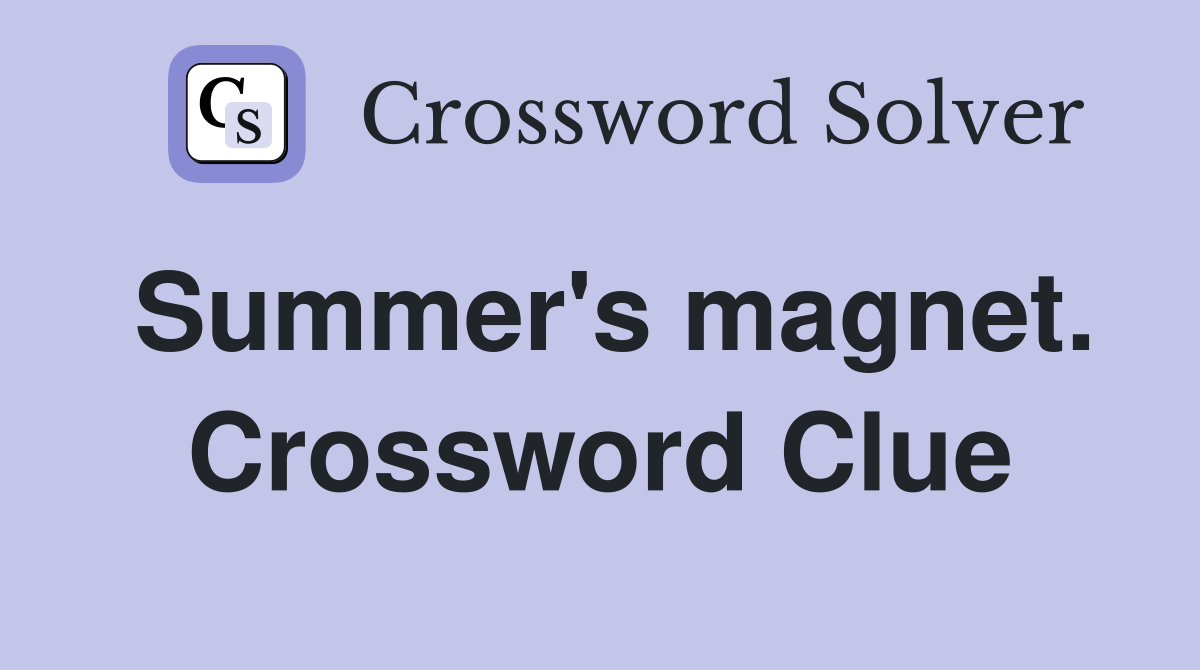 Summer's magnet. Crossword Clue