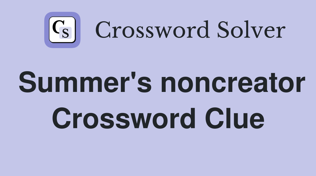 Summer's noncreator Crossword Clue