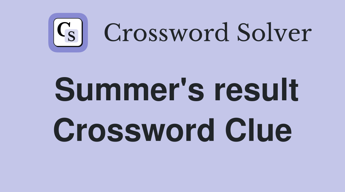Summer's result Crossword Clue