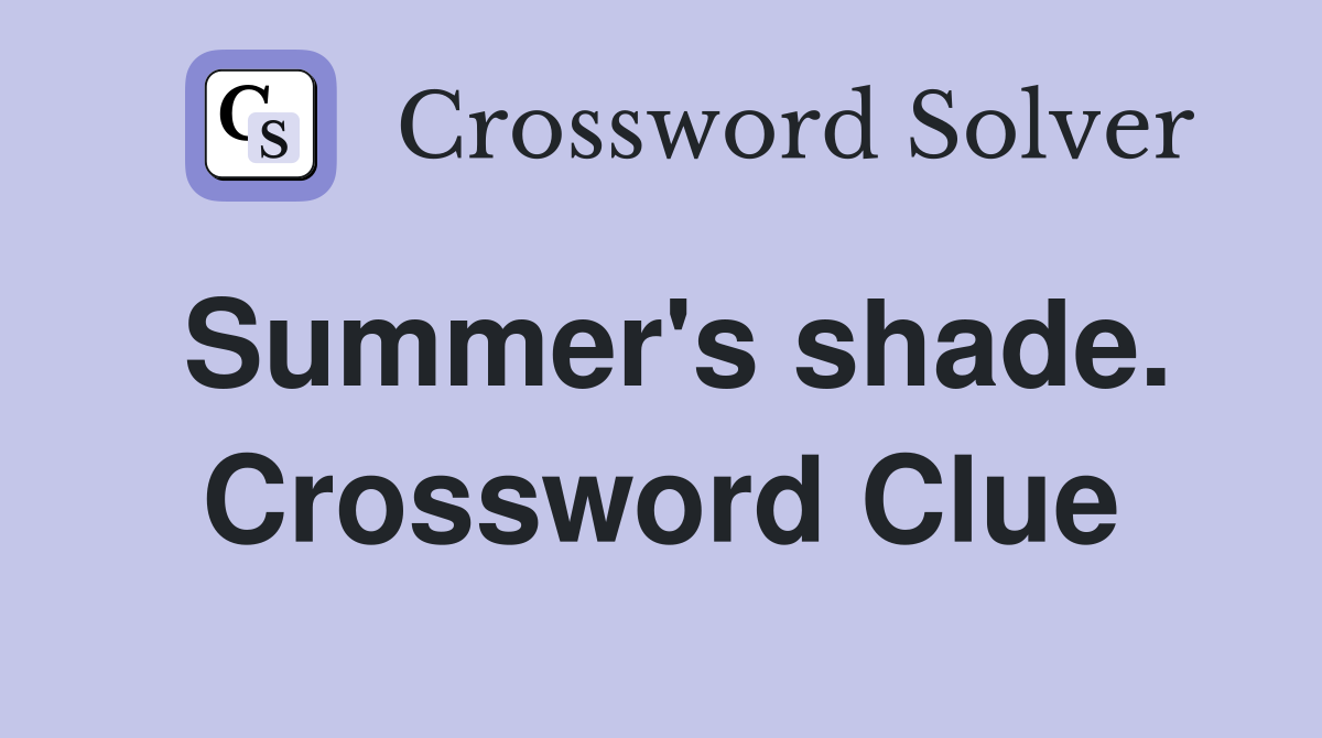 Summer's shade. Crossword Clue