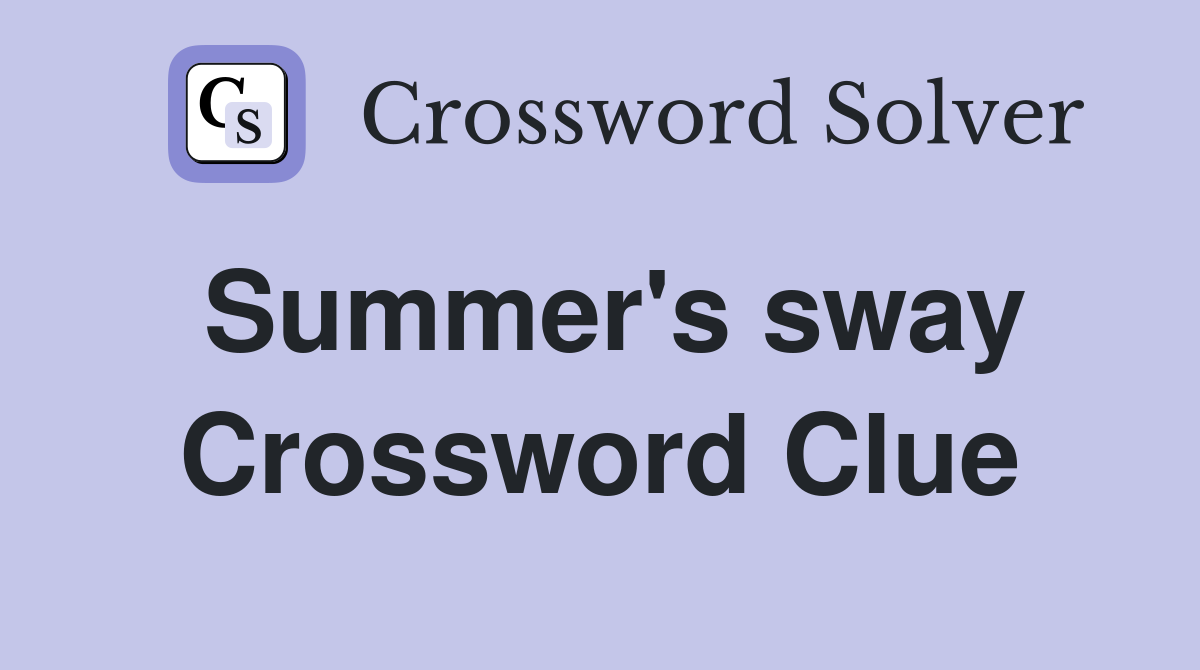 Summer's sway Crossword Clue
