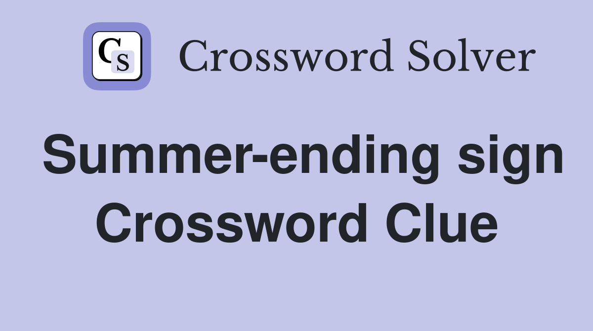 Summer-ending sign Crossword Clue