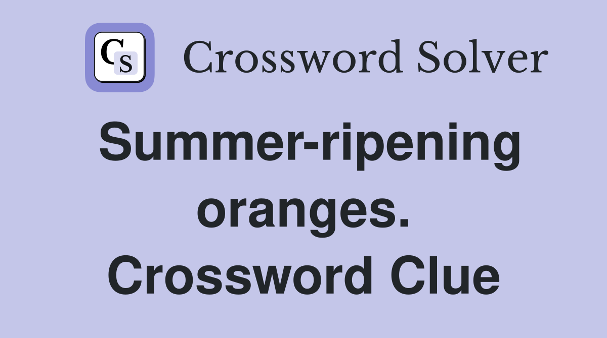 Summer-ripening oranges. Crossword Clue