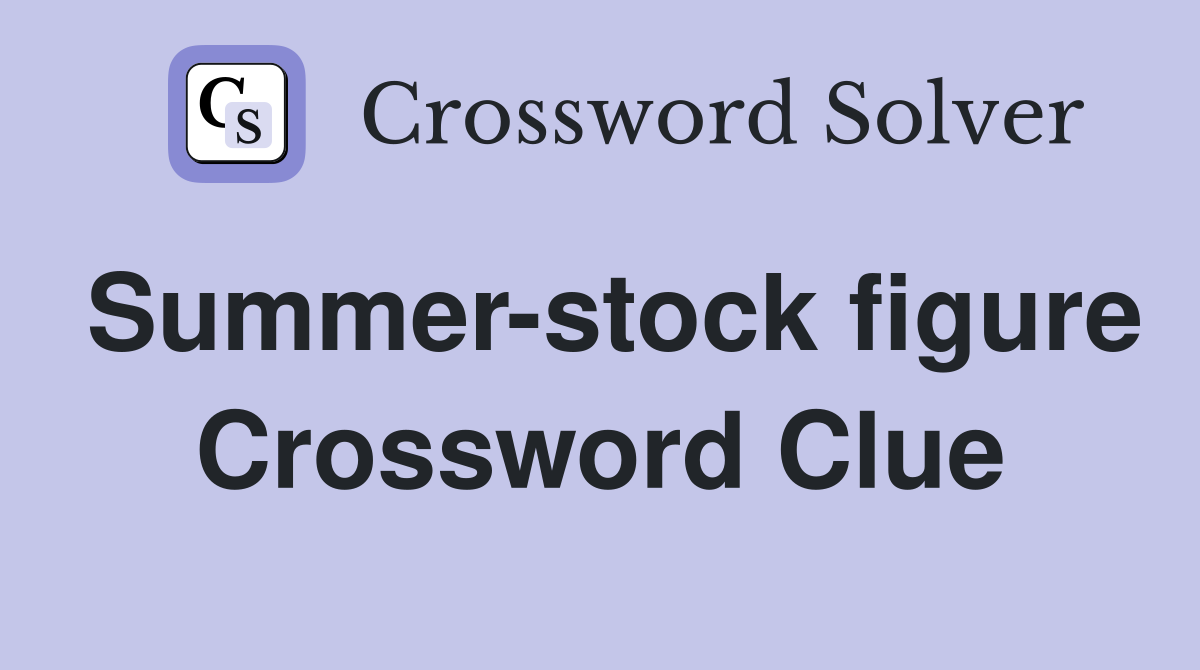 Summer-stock figure Crossword Clue