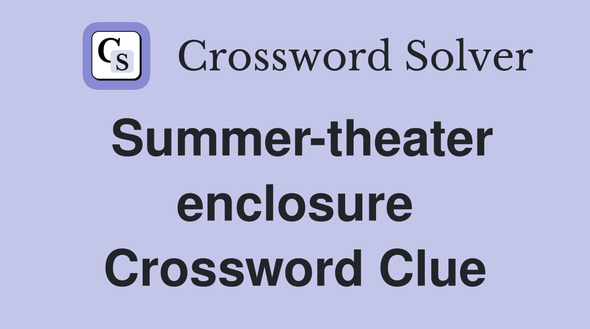 Summer-theater enclosure Crossword Clue