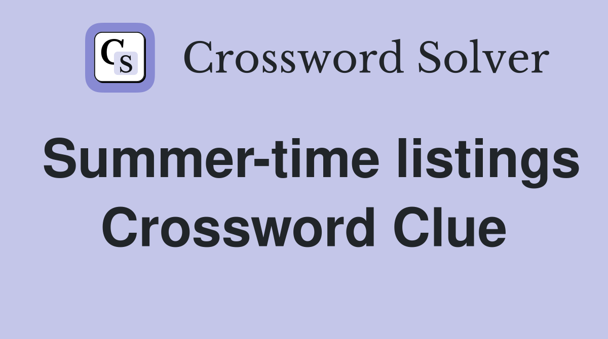Summer-time listings Crossword Clue