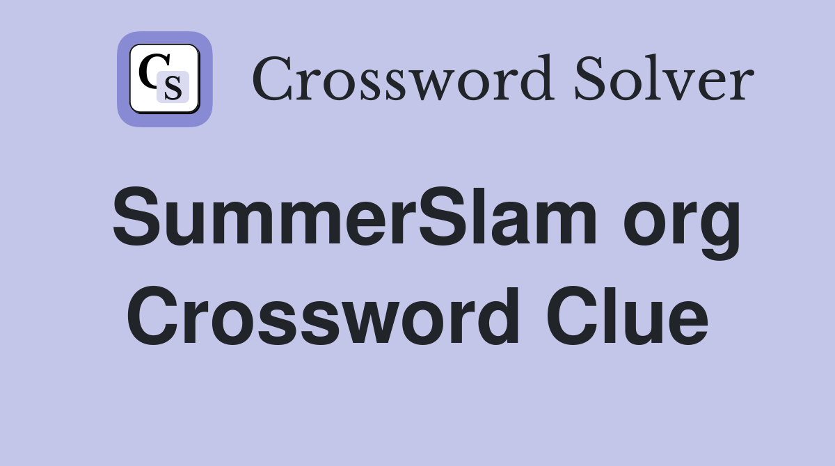 SummerSlam org Crossword Clue