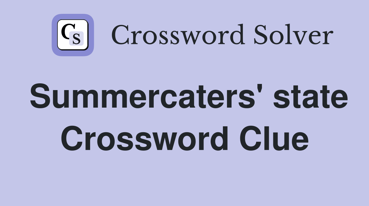 Summercaters' state Crossword Clue