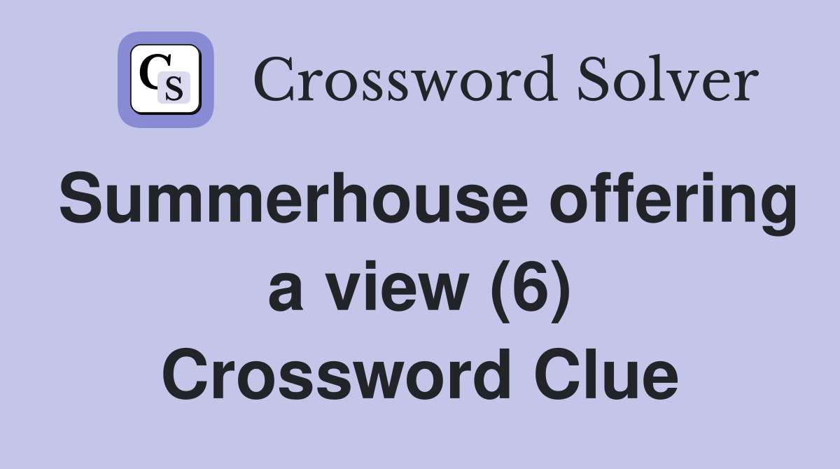 Summerhouse offering a view (6) Crossword Clue