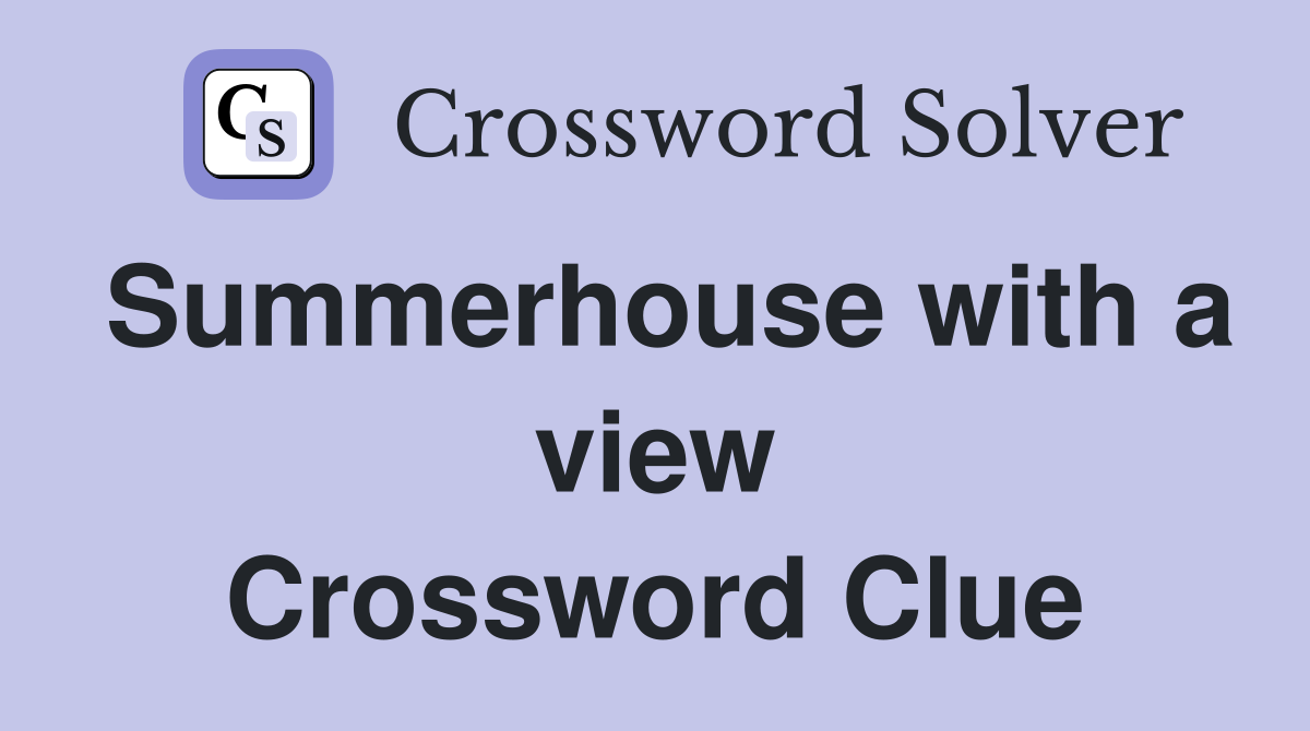 Summerhouse with a view Crossword Clue