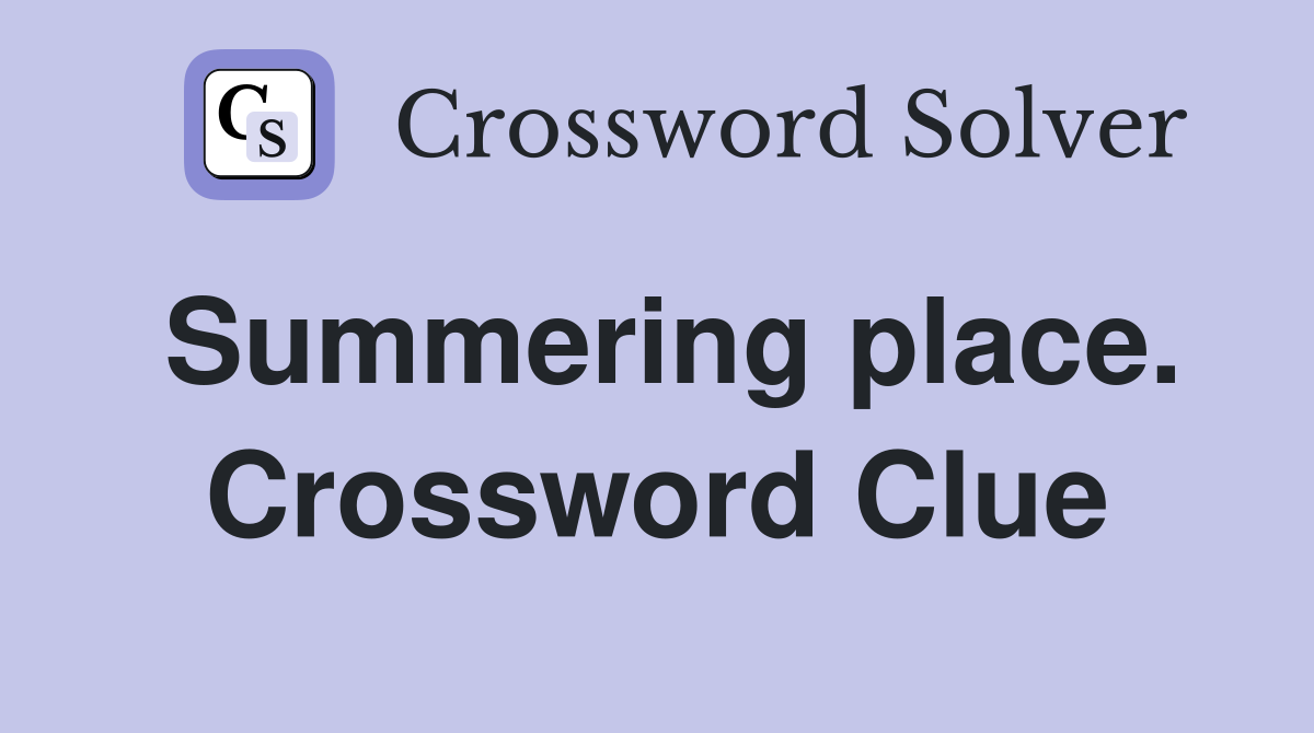 Summering place. Crossword Clue