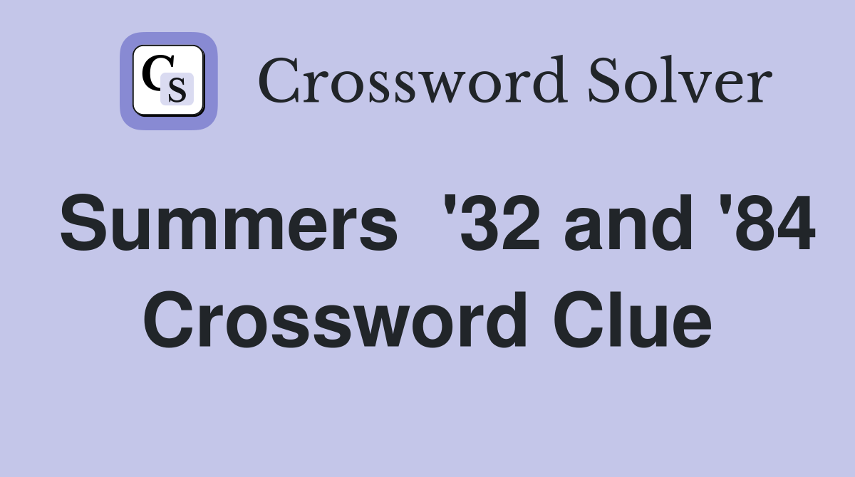 Summers  '32 and '84 Crossword Clue
