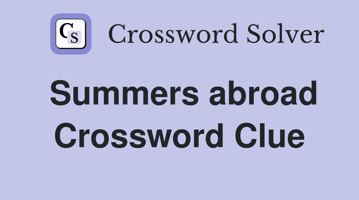 Summers abroad Crossword Clue