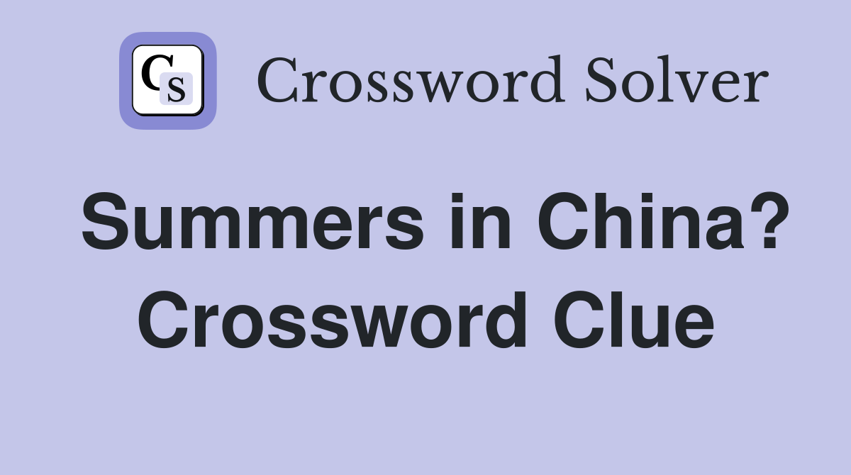 Summers in China? Crossword Clue