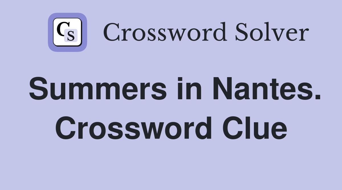 Summers in Nantes. Crossword Clue