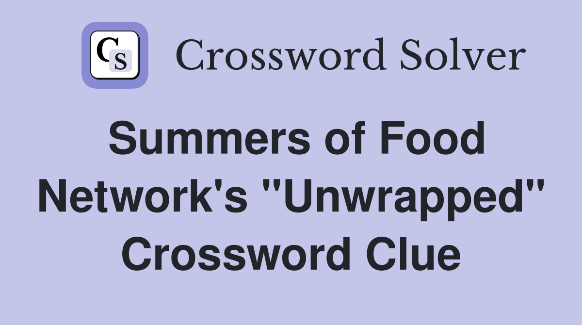 Summers of Food Network's "Unwrapped" Crossword Clue
