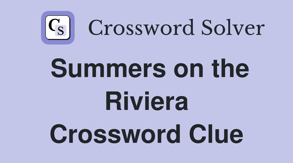 Summers on the Riviera Crossword Clue
