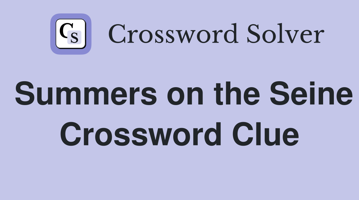 Summers on the Seine Crossword Clue