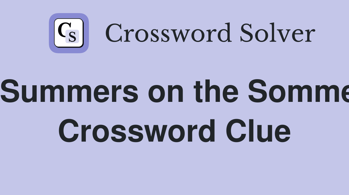 Summers on the Somme Crossword Clue