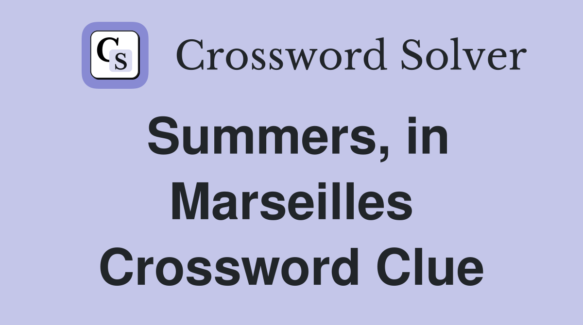Summers, in Marseilles Crossword Clue