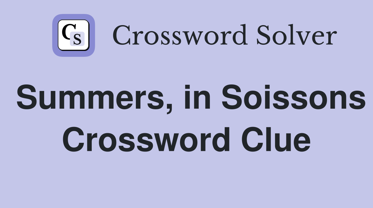 Summers, in Soissons Crossword Clue