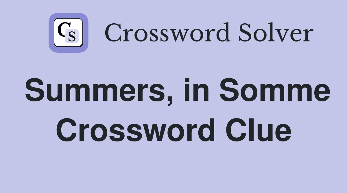 Summers, in Somme Crossword Clue