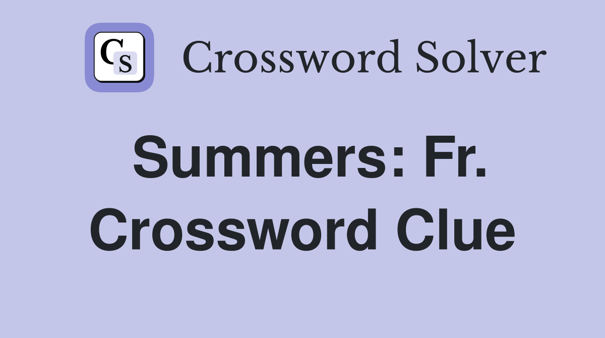 Summers: Fr. Crossword Clue