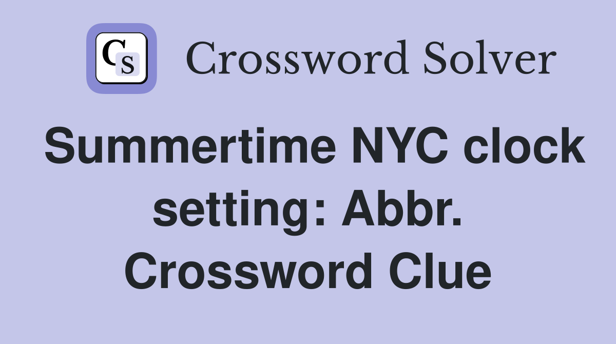 Summertime NYC clock setting: Abbr. Crossword Clue