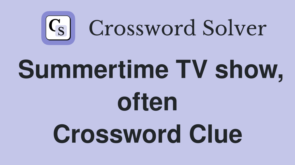 Summertime TV show, often Crossword Clue