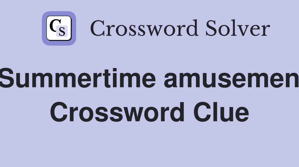 Summertime amusement Crossword Clue