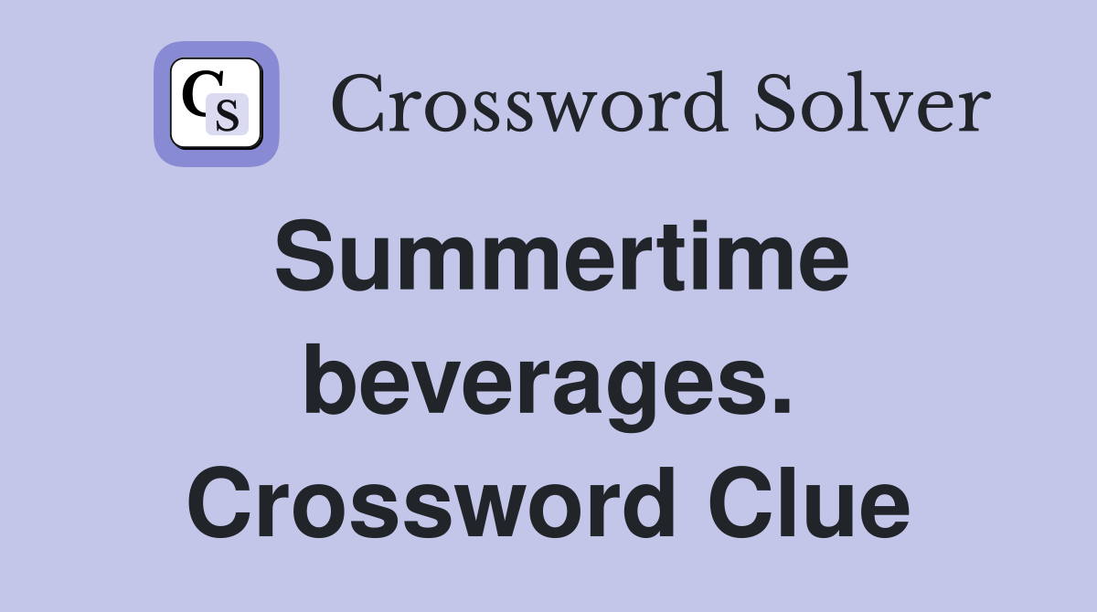 Summertime beverages. Crossword Clue