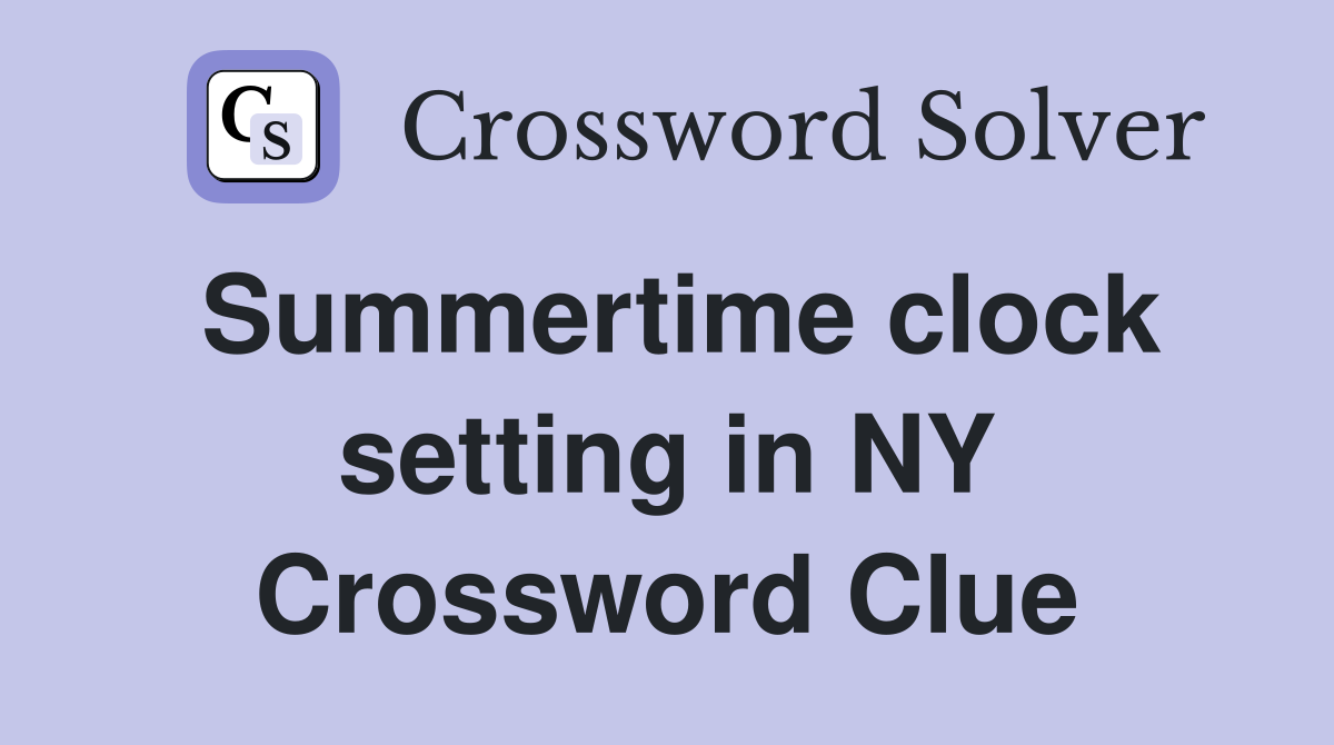 Summertime clock setting in NY Crossword Clue