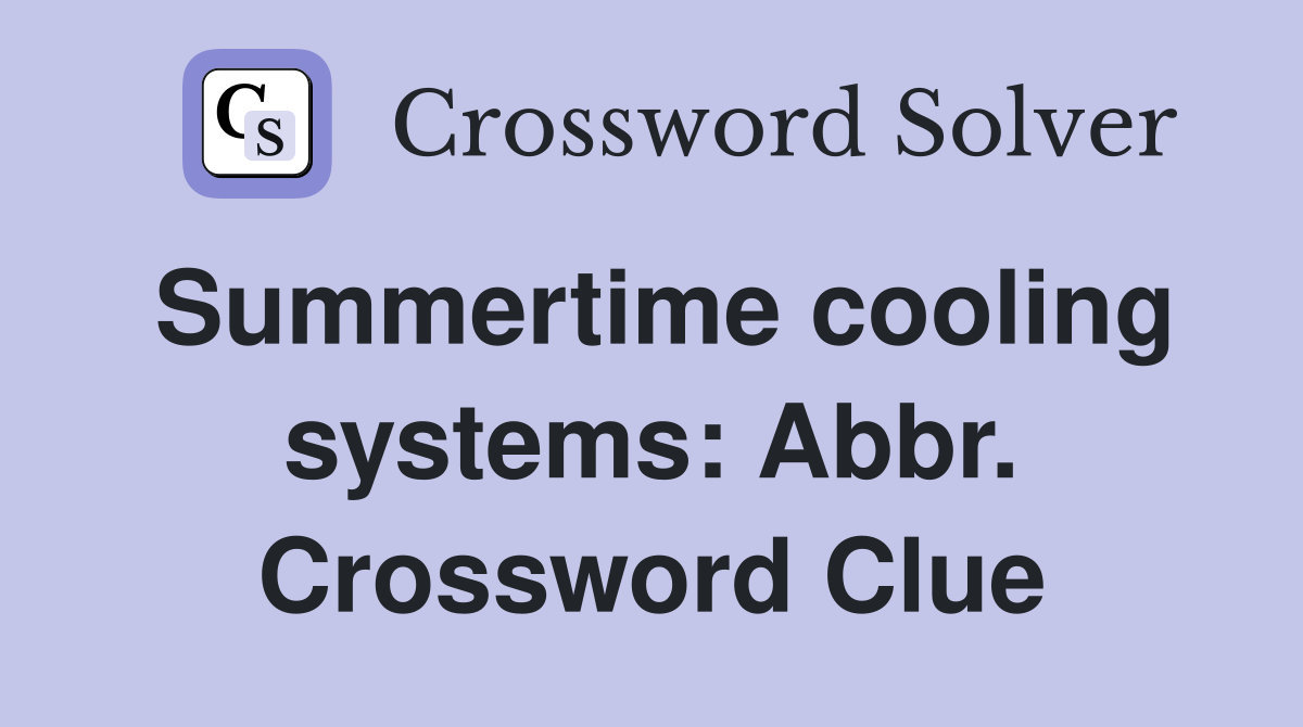 Summertime cooling systems: Abbr. Crossword Clue