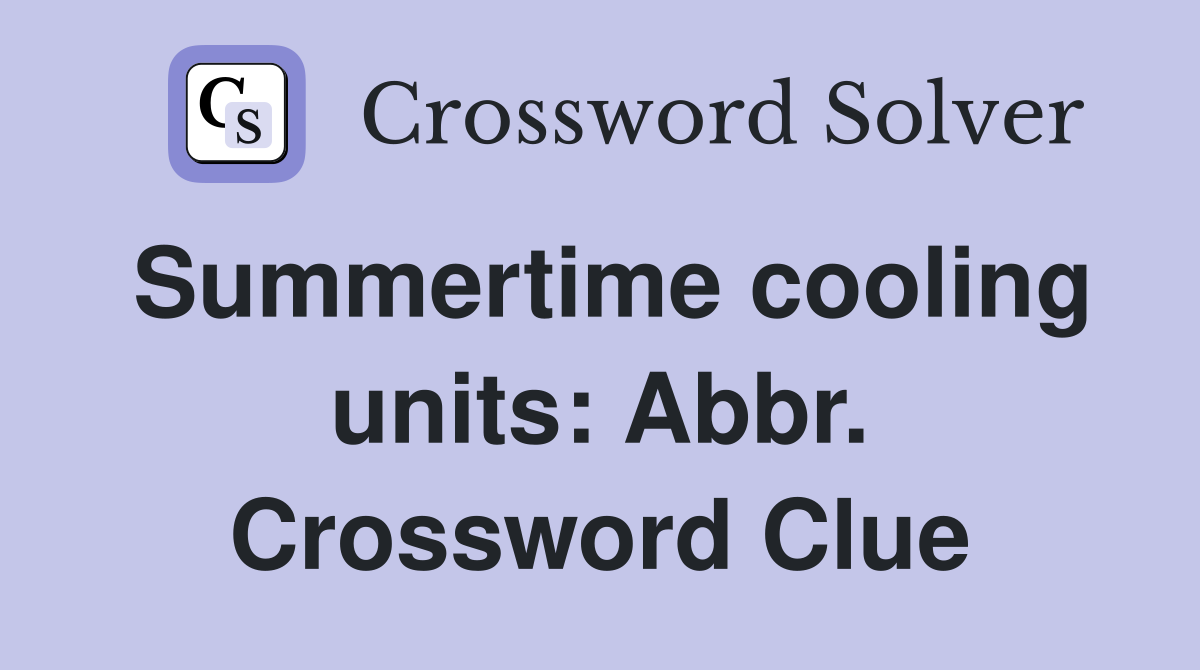 Summertime cooling units: Abbr. Crossword Clue