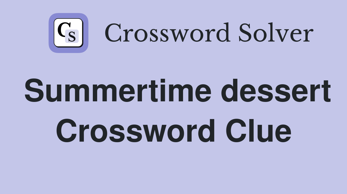 Summertime dessert Crossword Clue