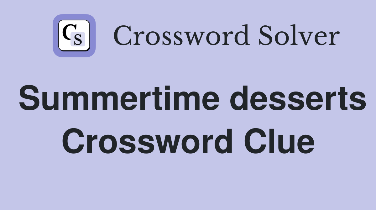 Summertime desserts Crossword Clue