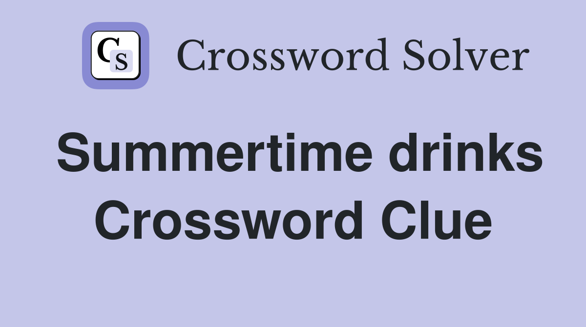 Summertime drinks Crossword Clue