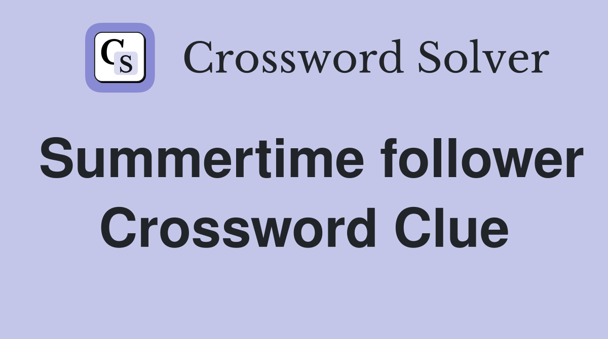 Summertime follower Crossword Clue