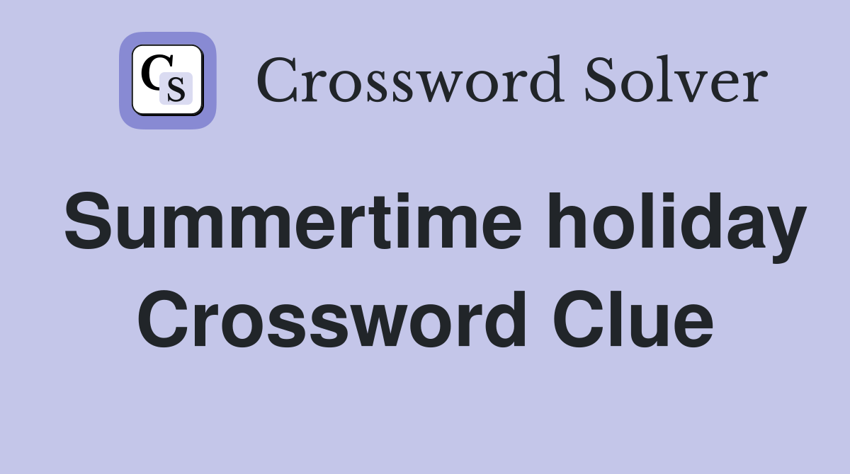 Summertime holiday Crossword Clue