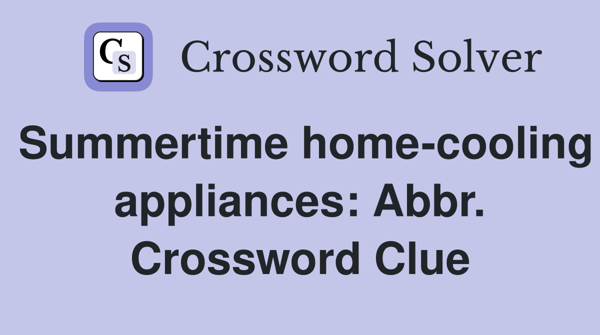 Summertime home-cooling appliances: Abbr. Crossword Clue