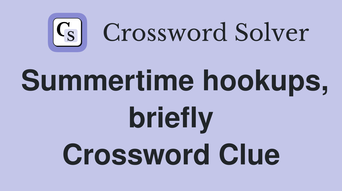 Summertime hookups, briefly Crossword Clue
